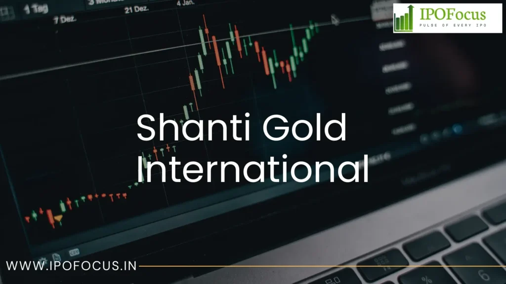 Shanti Gold International IPO